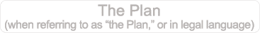 The Plan (when referring to as “the Plan,” or in legal language)
