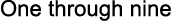 One through nine