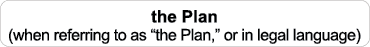 the Plan (when referring to as “the Plan,” or in legal language)