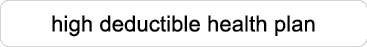 high deductible health plan