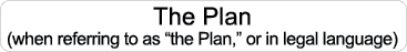 The Plan (when referring to as “the Plan,” or in legal language)