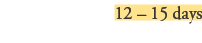 12 – 15 days