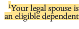 1Your legal spouse is an eligible dependent
