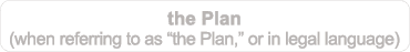 the Plan (when referring to as “the Plan,” or in legal language)